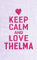 Keep Calm and Love Thelma: First Name Funny Sayings Personalized Customized Names Gift Birthday Girl Women Mother's Day Notebook Journal