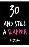 30 and Still a Slapper: Funny Rude Humorous Birthday Notebook-Cheeky Joke Journal for Bestie/Friend/Her/Mom/Wife/Sister-Sarcastic Dirty Banter Occasion Book (Unique Gift Al