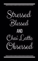 Stressed Blessed Chai Latte Obsessed
