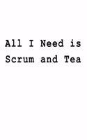 All I Need is Scrum and Tea: Blank Lined Journal