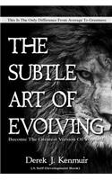 The Subtle Art of Evolving (Self-Development book): Become The Greatest Version of Yourself