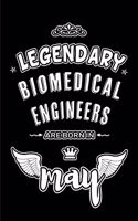 Legendary Biomedical Engineers are born in May: Blank Lined 6x9 Biomedical Engineer Journal/Notebooks as Appreciation day, Birthday, Welcome, Farewell, Thanks giving, Christmas or any occasion gif