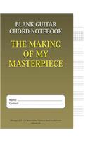 The Making Of My Masterpiece - Blank Guitar Chord Notebook