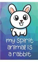 My Spirit Animal Is A Rabbit: Funny Cute And Colorful Animal Character Journal Notebook For Girls and Boys of All Ages. Great Surprise Present for School, Birthday, Anniversary, 