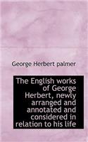 The English Works of George Herbert, Newly Arranged and Annotated and Considered in Relation to His