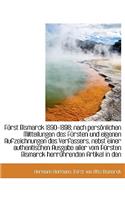 Furst Bismarck 1890-1898; Nach Personlichen Mitteilungen Des Fursten Und Eigenen Aufzeichnungen Des