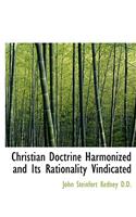 Christian Doctrine Harmonized and Its Rationality Vindicated