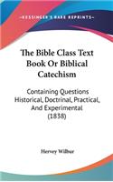 The Bible Class Text Book Or Biblical Catechism