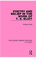 Poetry and Belief in the Work of T. S. Eliot