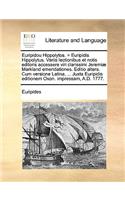 Euripidou Hippolytos. = Euripidis Hippolytus. Variis Lectionibus Et Notis Editoris Accessere Viri Clarissimi Jeremi] Markland Emendationes. Editio Altera. Cum Versione Latina, ... Juxta Euripidis Editionem Oxon. Impressam, A.D. 1777.