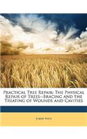 Practical Tree Repair: The Physical Repair of Trees--Bracing and the Treating of Wounds and Cavities