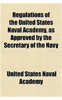 Regulations of the United States Naval Academy, as Approved by the Secretary of the Navy: (English)