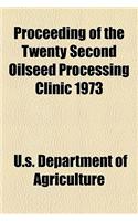Proceeding of the Twenty Second Oilseed Processing Clinic 1973