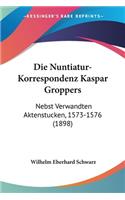 Nuntiatur-Korrespondenz Kaspar Groppers