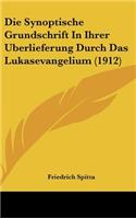Die Synoptische Grundschrift in Ihrer Uberlieferung Durch Das Lukasevangelium (1912)