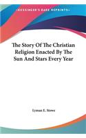 The Story Of The Christian Religion Enacted By The Sun And Stars Every Year