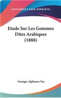 Etude Sur Les Gommes Dites Arabiques (1888)