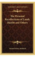 The Personal Recollections of Lamb, Hazlitt and Others: (English)