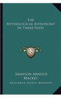 Mythological Astronomy in Three Parts