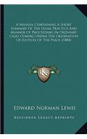 A Manual Containing A Short Summary Of The Usual Practice And Manner Of Proceeding In Ordinary Cases Coming Under The Observation Of Justices Of The Peace (1884)