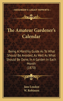 The Amateur Gardener's Calendar