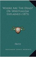 Where Are the Dead? or Spiritualism Explained (1873)