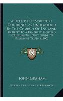 Defense Of Scripture Doctrines, As Understood By The Church Of England: In Reply To A Pamphlet, Entitled, Scripture The Only Guide To Religious Truth (1800)