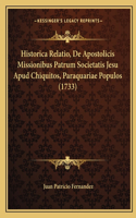 Historica Relatio, De Apostolicis Missionibus Patrum Societatis Jesu Apud Chiquitos, Paraquariae Populos (1733)