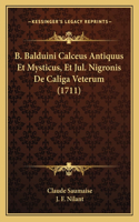 B. Balduini Calceus Antiquus Et Mysticus, Et Jul. Nigronis De Caliga Veterum (1711)