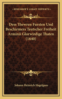 Dess Thewren Fursten Und Beschirmers Teutscher Freiheit Arminii Glorwirdige Thaten (1640)