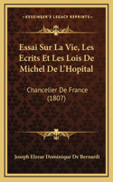 Essai Sur La Vie, Les Ecrits Et Les Lois De Michel De L'Hopital