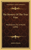 The Mystery Of The True Vine: Meditations For A Month (1898)(English)