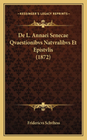 De L. Annaei Senecae Qvaestionibvs Natvralibvs Et Epistvlis (1872): (Latin)