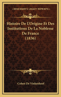 Histoire De L'Origine Et Des Institutions De La Noblesse De France (1836)