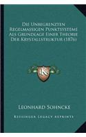 Die Unbegrenzten Regelmassigen Punktsysteme ALS Grundlage Einer Theorie Der Krystallstruktur (1876)