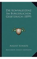 Die Konvaleszenz Im Burgerlichen Gesetzbuch (1899)