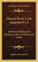 Oeuvres De M. A. De Lamartine V1-2: Harmonies Poetiques Et Religieuses, Avec Commentaires (1850)