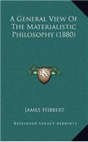 A General View Of The Materialistic Philosophy (1880)