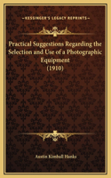 Practical Suggestions Regarding the Selection and Use of a Photographic Equipment (1910)