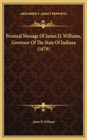 Biennial Message Of James D. Williams, Governor Of The State Of Indiana (1879)