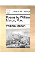 Poems by William Mason, M.A.: (English)