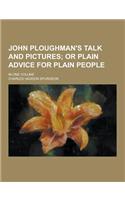 John Ploughman's Talk and Pictures; In One Volume: (English)