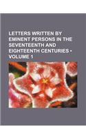 Letters Written by Eminent Persons in the Seventeenth and Eighteenth Centuries (Volume 1)