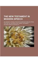 The New Testament in Modern Speech; An Idiomatic Translation Into Everyday English from the Text of the Resultant Greek Testament