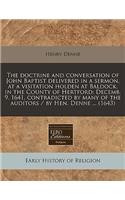 The Doctrine and Conversation of John Baptist Delivered in a Sermon, at a Visitation Holden at Baldock, in the County of Hertford: Decemb. 9. 1641, Contradicted by Many of the Auditors / By Hen. Denne ... (1643): Decemb. 9. 1641, Contradicted by Many of the Auditors / By Hen. Denne ... (1643)