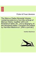 Marcus Clarke Memorial Volume, Containing Selections from the Writings of Marcus Clarke, Together with Lord Rosebery's Letter, Etc., and a Biography of the Deceased Author. Compiled and Edited by Hamilton MacKinnon. [With a Portrait.]