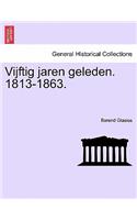 Vijftig Jaren Geleden. 1813-1863.