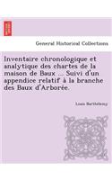 Inventaire chronologique et analytique des chartes de la maison de Baux ... Suivi d'un appendice relatif a&#768; la branche des Baux d'Arbore&#769;e.