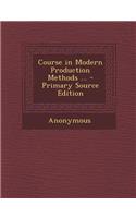 Course in Modern Production Methods ...: (English)