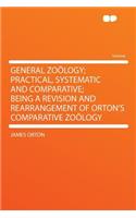 General Zoölogy; Practical, Systematic and Comparative; Being a Revision and Rearrangement of Orton's Comparative Zoölogy